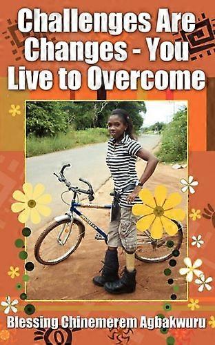 Challenges Are Changes - You Live to Overcome