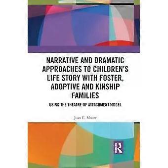 Narrative And Dramatic Approaches To Children's Life Story With Foster Adopti - Joan E. Moore