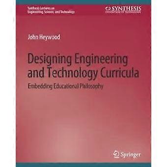 Designing Engineering And Technology Curricula Embedding Educational Philosophy - John Heywood - Paperback - en Book