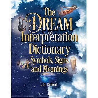 The Dream Interpretation Dictionary Symbols Signs And Meanings - J.M. DeBord - Hardcover - en Book