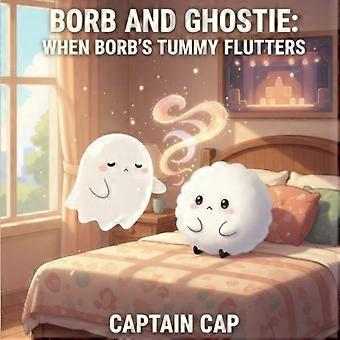 Borb and ghostie when borb's tummy flutters a comforting picture book that helps children name anxious feelings and learn simple, loving tools to ... 