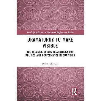 Dramaturgy to Make Visible The Legacies of New Dramaturgy for Politics and Performance in Our Times