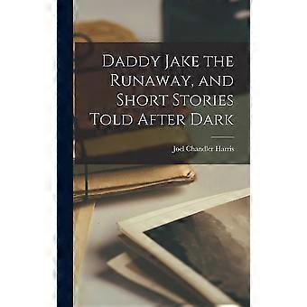 Daddy jake the runaway, and short stories told after dark
