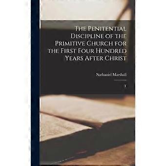 The Penitential Discipline Of The Primitive Church For The First Four Hundred Ye - Nathaniel Marshall - Hardcover - en Book