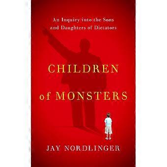 Figli di mostri: un'indagine sui figli e le figlie dei dittatori - Jay Nordlinger - Brossura - Inglese - Storia