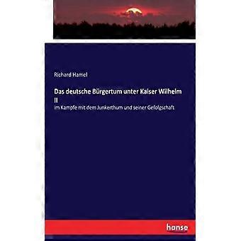 Das Deutsche Brgertum Unter Kaiser Wilhelm Iiim Kampfe Mit Dem Junkerthum Und Se - Richard Hamel - Paperback - English Book - History