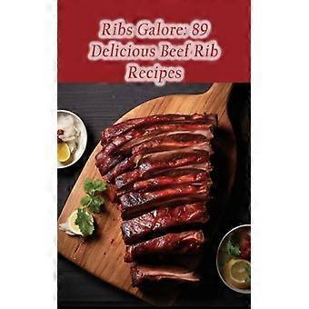 Ribs Galore: 89 heerlijke recepten met runderribben