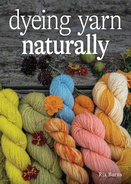 Dyeing Yarn Naturally by Ria Burns Paperback Book