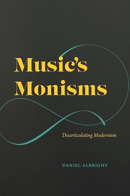 Musics Monisms by Daniel Albright Hardback Book