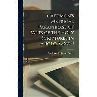 Caedmons Metrical Paraphrase Of Parts Of The Holy Scriptures In Anglo-saxon - Caedmon, Benjamin Thorpe