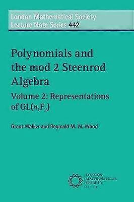 Polynomials and the mod 2 Steenrod Algebra 442 London Mathematical Society Lecture Note Series Series Number 442
