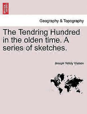 The Tendring Hundred in the olden time A series of sketches