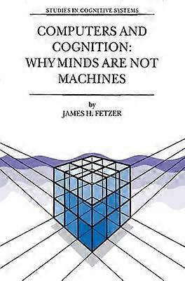 Computers and Cognition: Why Minds are not Machines