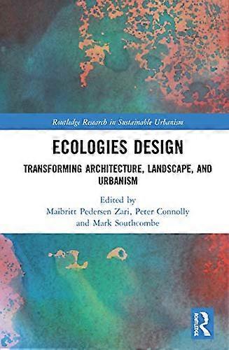 Ecologies Design: Transforming Architecture Landscape and Urbanism