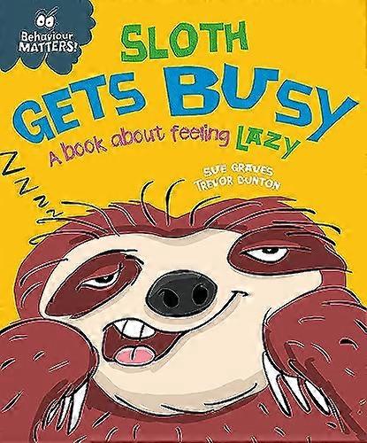 Behaviour Matters: Sloth Gets Busy: A book about feeling lazy