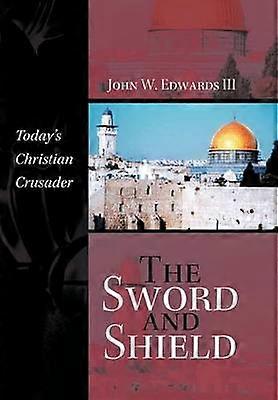 The Sword and Shield Today's Christian Crusader