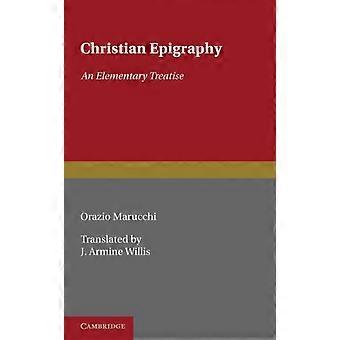 Christian Epigraphy An Elementary Treatise With A Collection Of Ancient Christia - Orazio Marucchi - Paperback - en Book