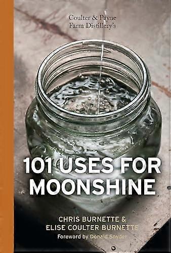 Coulter & Payne Farm Distillerys 101 Uses for Moonshine