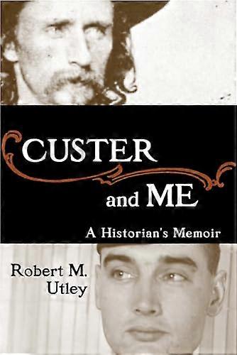 Custer and Me: A Historians Memoir
