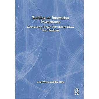 Building an Innovation Powerhouse Maximising People Potential to Grow Your Business