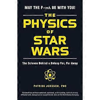 The Physics of Star Wars The Science Behind a Galaxy Far Far Away