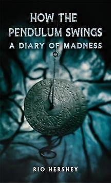 How The Pendulum Swings A Diary Of Madness by Rio Hershey Paperback