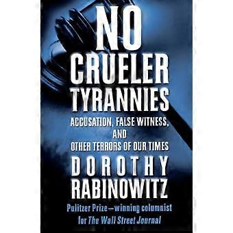 Sin tiranías más crueles: acusación, testigo falso y otros terrores de nuestros tiempos (Wall Street Journal Book)