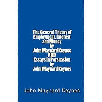 Den generelle teori om - Beskæftigelse, Renter og - Penge af John Maynard - Keynes og essays i - Overtalelse af John Maynard - Keynes