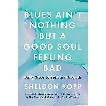 Blues ist nichts anderes als eine gute Seele, die sich schlecht fühlt: Tägliche Schritte zum spirituellen Wachstum