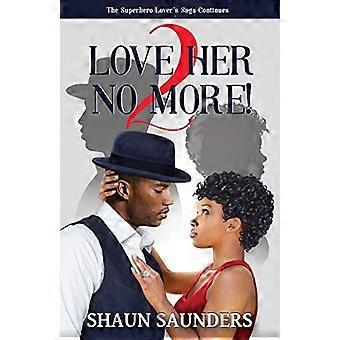 2 Love Her No More!: The Superhero Lover's Saga Continues (Super-héros)