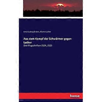 Aus Dem Kampf Der Schwrmer Gegen Lutherdrei Flugschriften 1524 1525 - Martin Luther - Paperback - English Book - History
