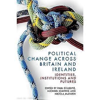 Political Change across Britain and Ireland Identities Institutions and Futures