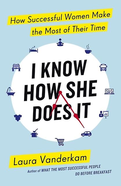 I Know How She Does It by Laura Vanderkam Paperback