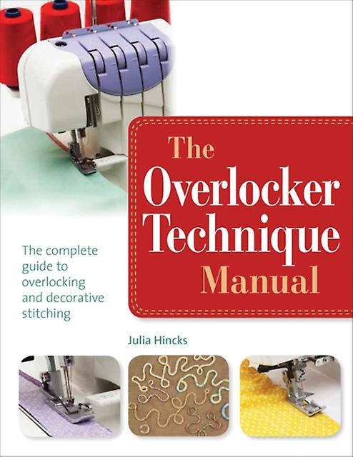 The Overlocker Technique Manual by Julia Hincks Paperback Book