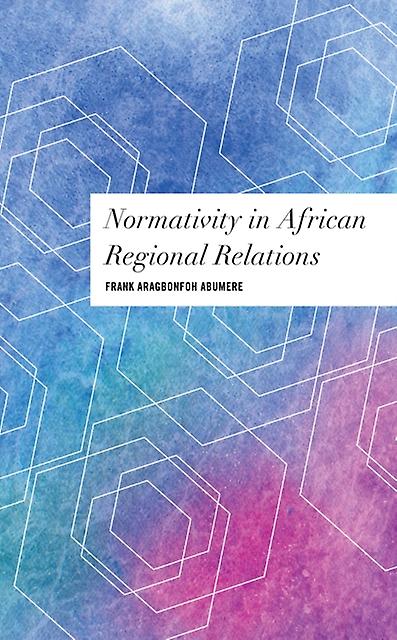 Normativity In African Regional Relations by Frank Aragbonfoh Abumere Paperback Book
