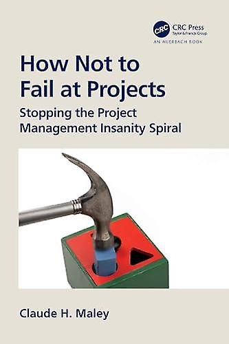 How Not To Fail At Projects by Claude H. Maley Paperback