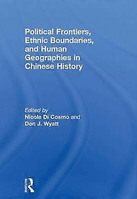 Political Frontiers Ethnic Boundaries and Human Geographies in Chinese History