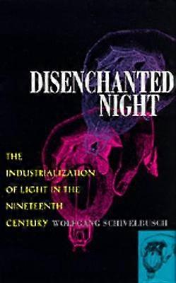 Disenchanted Night - The Industrialization of Light in the Nineteenth Century