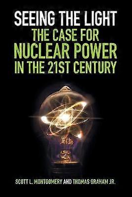 Seeing the Light The Case for Nuclear Power in the 21st Century