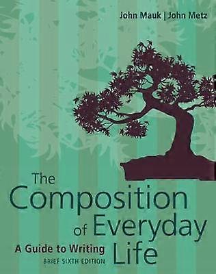 The Composition of Everyday Life Brief (w/ MLA9E & APA7E Updates)