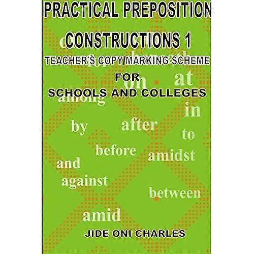 Practical Prepositional Constructions 1 : Teacher's Copy/Marking-Scheme