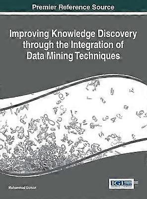 Improving Knowledge Discovery through the Integration of Data Mining Techniques