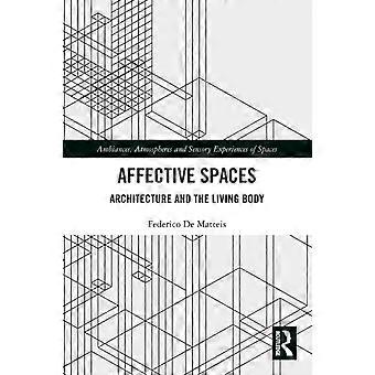 Affective Spaces Architecture And The Living Body - Federico De Matteis