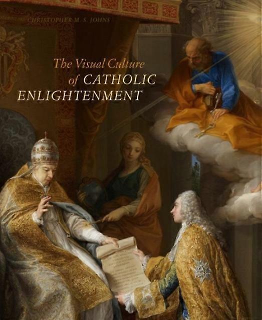 The Visual Culture Of Catholic Enlightenment by Christopher M. S. Vanderbilt University Johns Hardback Book