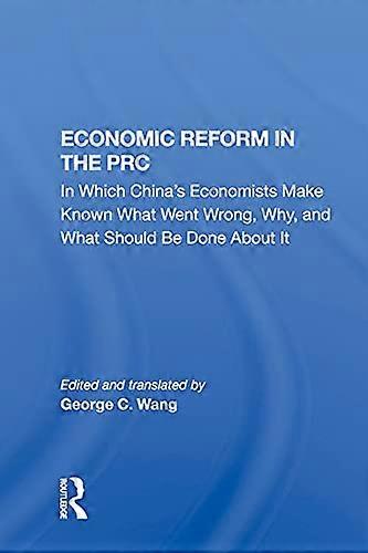 Economic Reform In The Prc: In Which Chinas Economists Make Known What Went Wrong Why And What Should Be Done About It