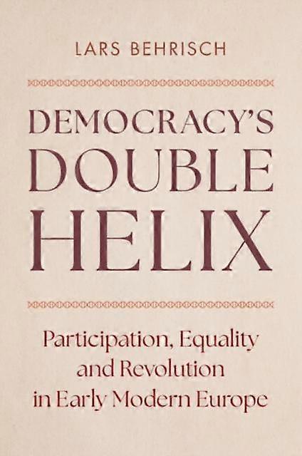 Democracys Double Helix - Lars Behrisch
