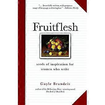 Fruitflesh: zaden van inspiratie voor vrouwen die schrijven