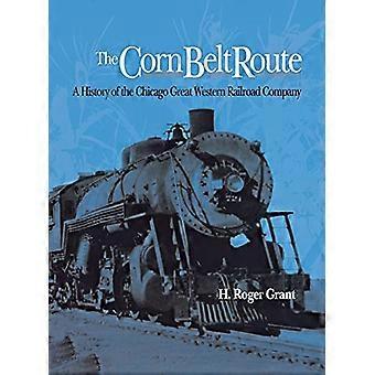 Corn Belt Route: een geschiedenis van de Chicago Great Western Railroad Company