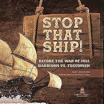 Stoppt das Schiff! : Vor dem Krieg von 1812, Harrison vs. Tecumsah Klasse 5 Sozialkunde Kinder Geschichte der Amerikanischen Revolution