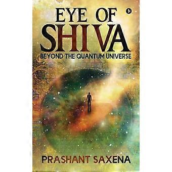 Eye Of Shiva Beyond The Quantum Universe - Prashant Saxena